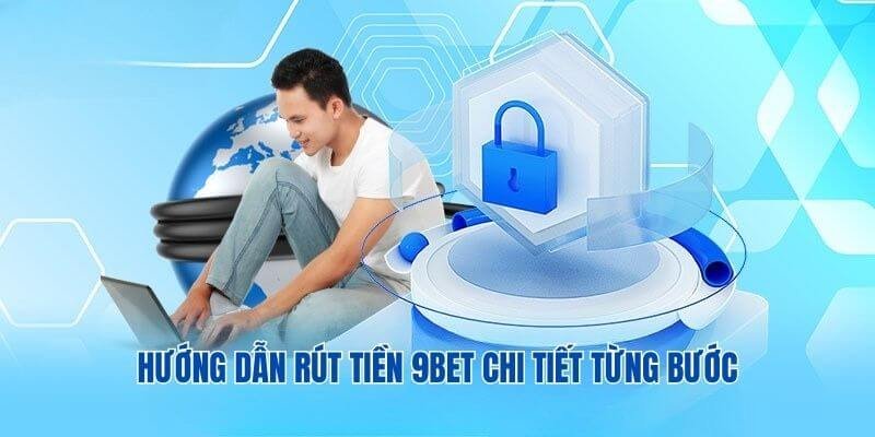 Hướng dẫn tân thủ rút tiền 9BET chi tiết từng bước