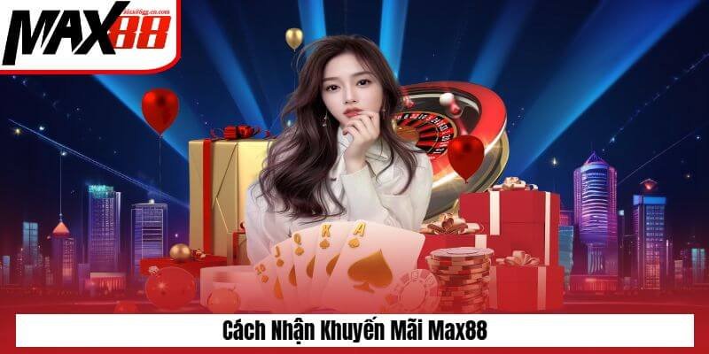 Cách nhận khuyến mãi Max88