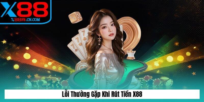 Lỗi thường gặp khi rút tiền x88