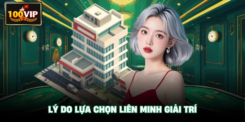 Lý do lựa chọn liên minh giải trí