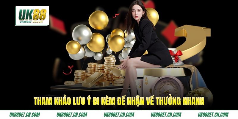 Tham khảo lưu ý đi kèm để nhận về thưởng nhanh