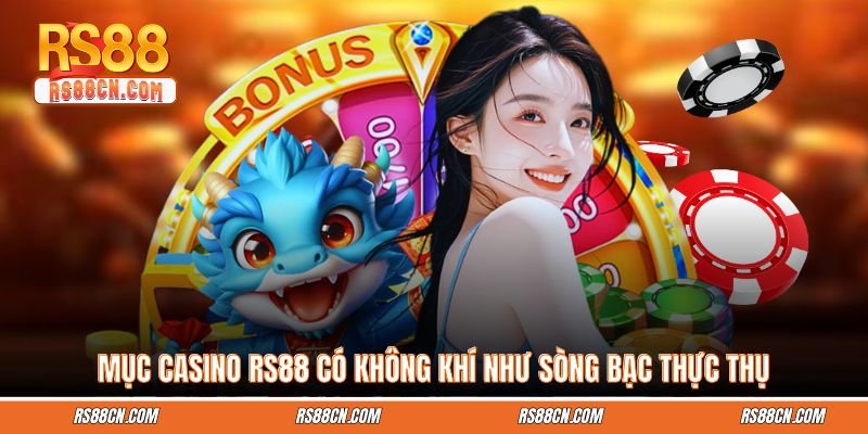 Mục Casino RS88 có không khí như sòng bạc thực thụ